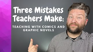 Three Mistakes Teachers Make Teaching With Comics and Graphic Novels