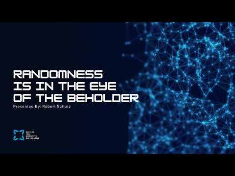 Randomness Is In The Eye of The Beholder Presented by: Robert Schutz