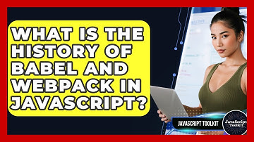 What Is The History Of Babel And Webpack In JavaScript? - JavaScript Toolkit
