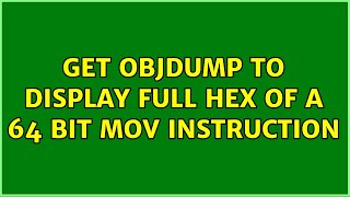 Ubuntu: get objdump to display full hex of a 64 bit mov instruction