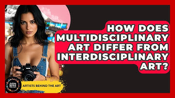 How Does Multidisciplinary Art Differ From Interdisciplinary Art? | Artists Behind the Art