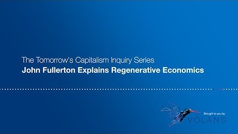 John Fullerton Explains Regenerative Economics