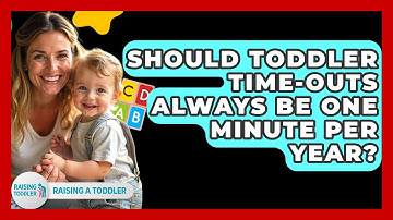 Should Toddler Time-outs Always Be One Minute Per Year? - Raising A Toddler