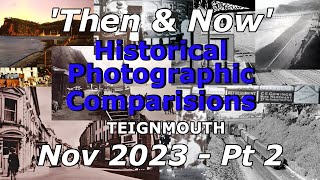 'Then & Nows' - November 2023 Pt 2 - Historic Photo Comparisons - Teignmouth 'Then & Nows' - November 2023 Pt 2 - Historic Photo Comparisons - Teignmouth