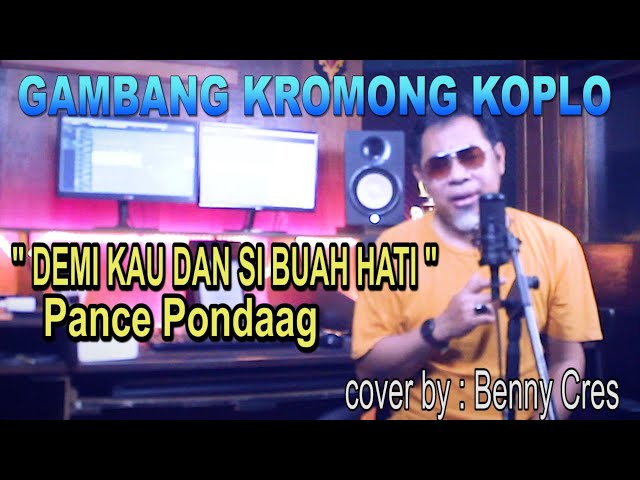 DEMI KAU DAN SI BUAH HATI - PANCE PONDAAG - cover by Benny Cres - gambang kromong koplo class=