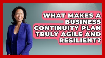 What Makes A Business Continuity Plan Truly Agile And Resilient? - Crisis Response Coach