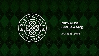 Video thumbnail of "DIRTY GLASS - Just F Love Song [2012] [Single] [audio version]"