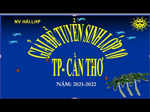 Hướng dẫn giải đề tuyển sinh vào lớp 10 TP Cần Thơ năm 2021-2022 #HOT