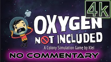 #1 Oxygen Not Included Messy Supernova – 4k Relaxing No Commentary