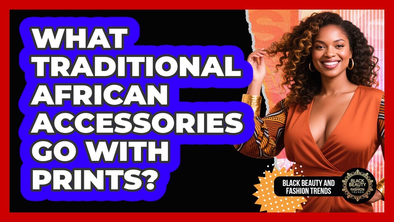 What Traditional African Accessories Go With Prints?