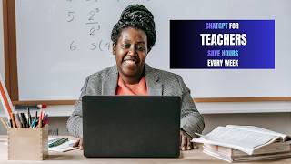 ChatGPT for Teachers: Save Hours Every Week | 3 Practical Examples
