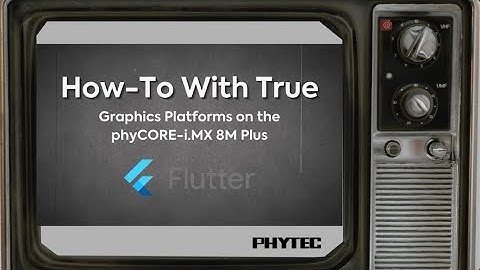 How-To With True: Graphics Platforms on the phyCORE-i.MX 8M Plus - Flutter