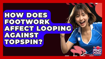How Does Footwork Affect Looping Against Topspin? - Ping Pong Prodigy