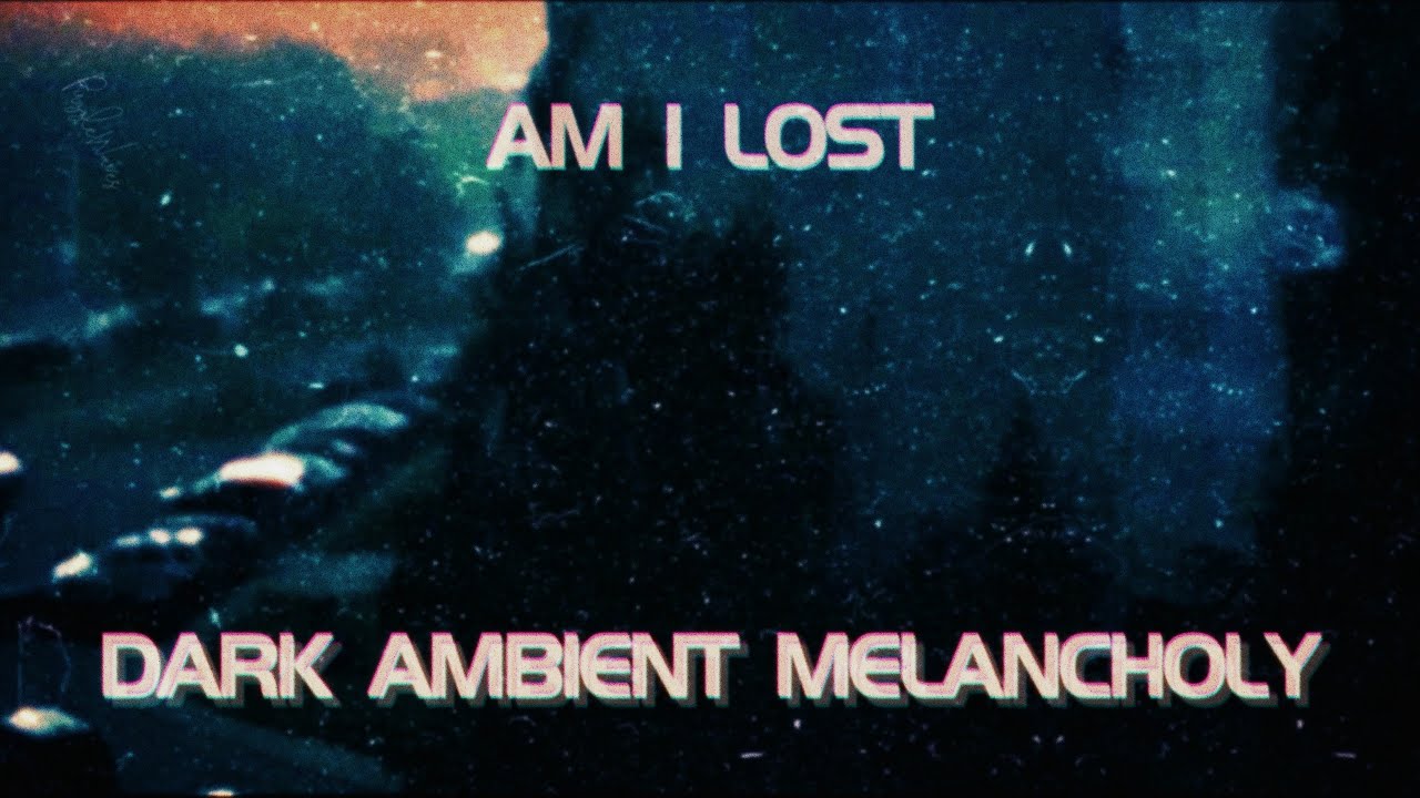 Dark Ambient Melancholy - 1.5 Hours of Deep, Immersive Soundscape | PuzzleWaves - Am I Lost