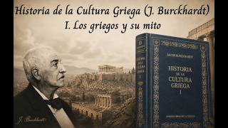 Hª Cultura Griega (J. Burckhardt): Sección. 1ª, I. Los griegos y su mito