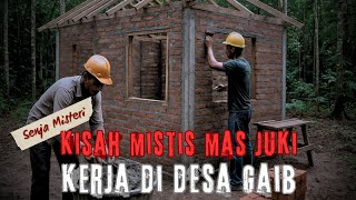 KISAH MISTIS MAS JUKI KERJA DI DESA GAIB