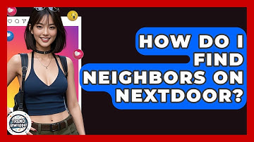 How Do I Find Neighbors On Nextdoor? - Trend Unwrapper