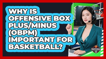 Why Is Offensive Box Plus/Minus (OBPM) Important For Basketball? - Basketball Stats Central