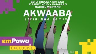 Machel Montano, GuiltyBeatz, Mr Eazi, Pappy Kojo & Patapaa - AKWAABA (Trinidad Remix) [Audio]