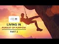 Living in pursuit of purpose  part 02