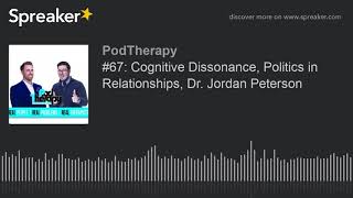 #67: Cognitive Dissonance, Politics in Relationships, Dr. Jordan Peterson