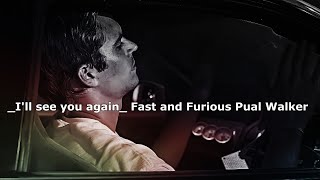 I'll see you again_ Fast and Furious Pual Walker