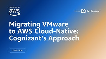 🎧 Migrating VMware to AWS Cloud-Native: Cognizant’s Approach