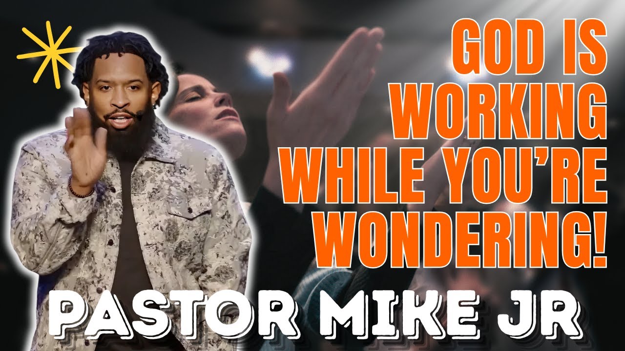 PASTOR MIKE JR - God Is Working While You’re Wondering!