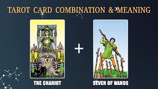 The Chariot & Seven of Wands 💡TAROT CARD COMBINATION AND MEANING