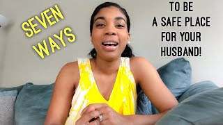 7 Ways to Be A Safe Place For Your Husband! | Habits of a Homemaker