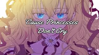 Princesses Don't Cry -- Who Made Me a Princess