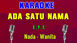 SATU NAMA TETAP DIHATI - EYE | KARAOKE Nada Wanita