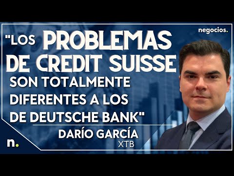 "Los problemas que arrastra Credit Suisse son totalmente diferentes a los Deutsche Bank". D. Garc&iacute;a