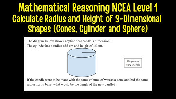 Mathematical Reasoning NCEA Level 1 -  Calculate Height and Radius of Cones, Spheres and Cylinders.