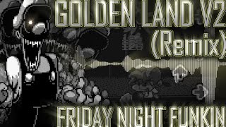 Golden Land V2 [REMIX/COVER] (Friday Night Funkin')