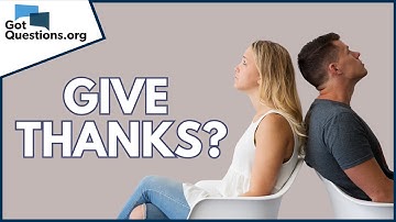 Why are we supposed to give thanks in everything? |  GotQuestions.org