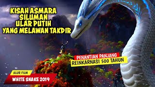 PENANTIAN PANJANG REINKARNASI 500 TAHUN SILUMAN ULAR PUTIH ! ALUR CERITA FILM - WHITE SNAKE 2019