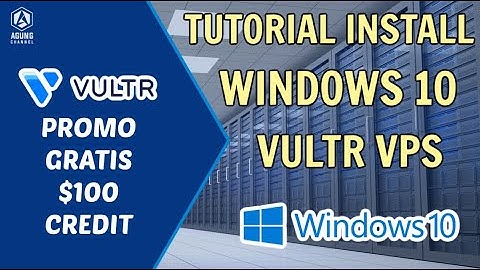 TUTORIAL INSTALL WINDOWS 10 21H2 VULTR VPS | VULTR FREE $100 CREDIT PROMO CODE