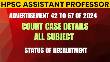 HPSC Assistant Professor 2024-25 // Court Case Details advt no. 42 to 67 of 2024/ Net Certificate