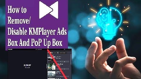 Remove Ads Box , update message from KMPlayer  and speedup on Windows (100% working)