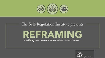 What is Reframing? | Self Regulation Institute with Dr. Stuart Shanker