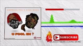 Empress P x King Boss - U Fool Eh |Official Audio 2017 ?? | Music Sparks