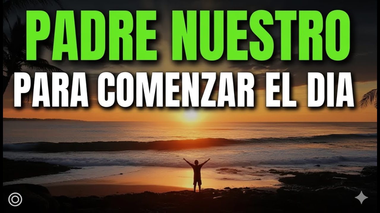 PADRE NUESTRO | Poderosa Oración de la Mañana para Comenzar tu Día con Dios 🌅