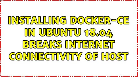 Installing docker-ce in Ubuntu 18.04 breaks internet connectivity of host