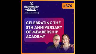 376 - Celebrating the 8th Anniversary of Membership Academy