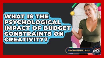 What Is The Psychological Impact Of Budget Constraints On Creativity? - Directing Creative Success