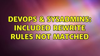 DevOps & SysAdmins: Included rewrite rules not matched