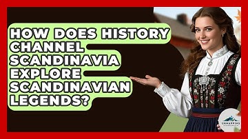 How Does History Channel Scandinavia Explore Scandinavian Legends? - Unmapping Scandinavia