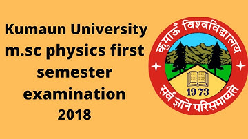 kumaun University Nainital M.SC physics first semester examination 2018 paper //kumaun University