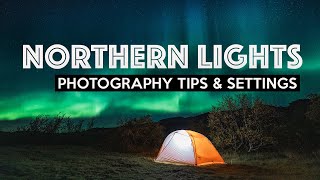 NORTHERN LIGHTS | How To Photograph Aurora
